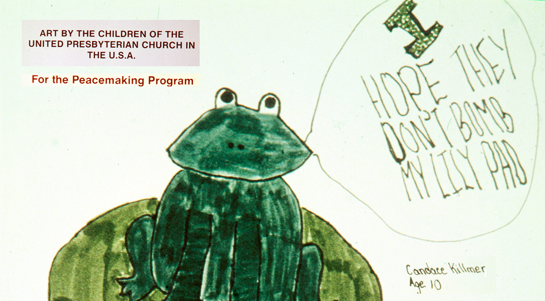 Slide from I hope they don't bomb my lily pad: peacemaking, a child’s view, about 1982. From Pearl: 348007.